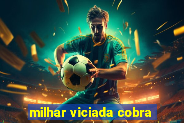 milhar viciada cobra