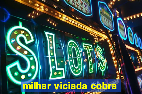 milhar viciada cobra