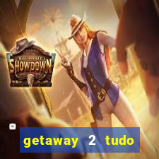getaway 2 tudo desbloqueado 2.3 9