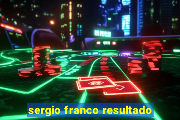 sergio franco resultado