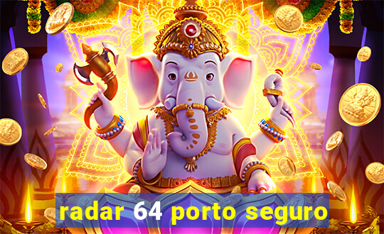 radar 64 porto seguro