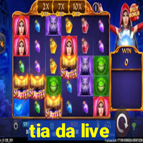 tia da live