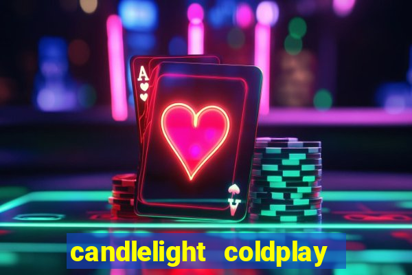 candlelight coldplay x imagine dragons
