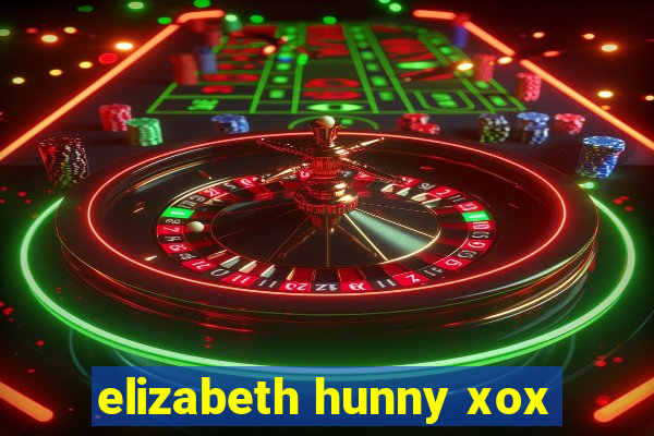 elizabeth hunny xox
