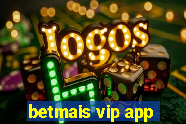 betmais vip app