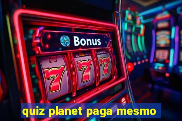 quiz planet paga mesmo