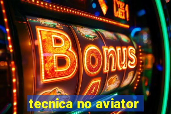 tecnica no aviator