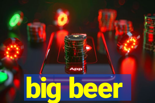 big beer