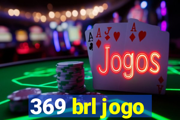 369 brl jogo