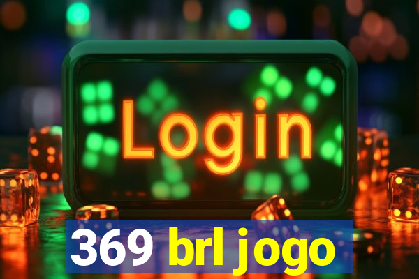 369 brl jogo