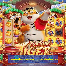 remedio caseiro pra diabetes