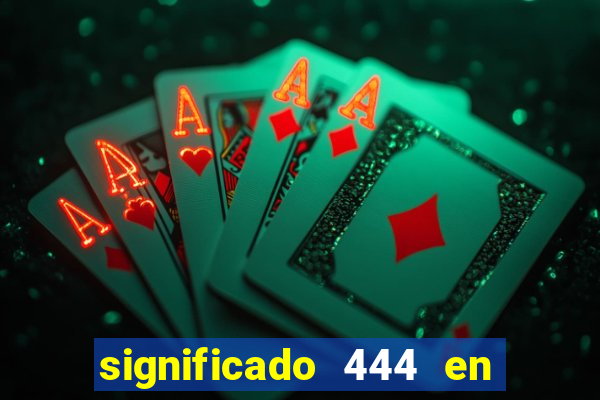 significado 444 en lo espiritual