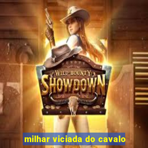 milhar viciada do cavalo