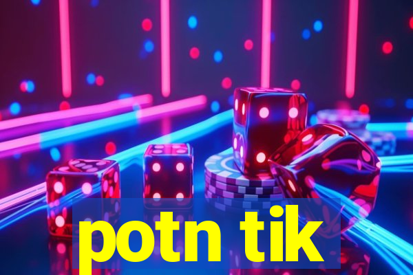 potn tik