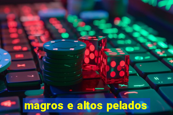 magros e altos pelados