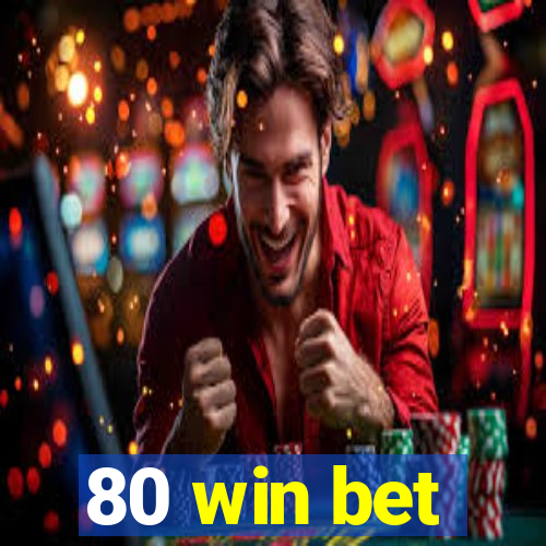 80 win bet