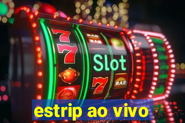 estrip ao vivo