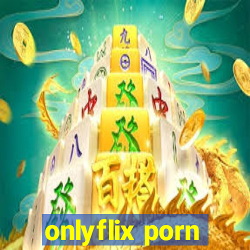 onlyflix porn