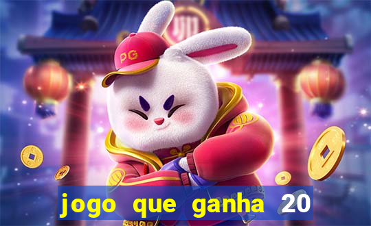 jogo que ganha 20 reais no cadastro