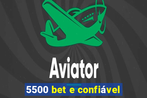 5500 bet e confiável