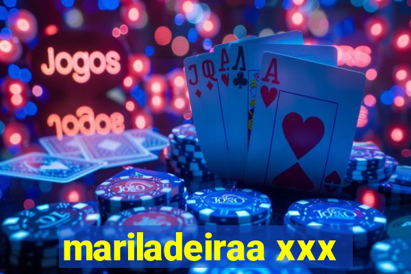 mariladeiraa xxx