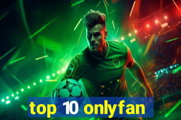 top 10 onlyfan