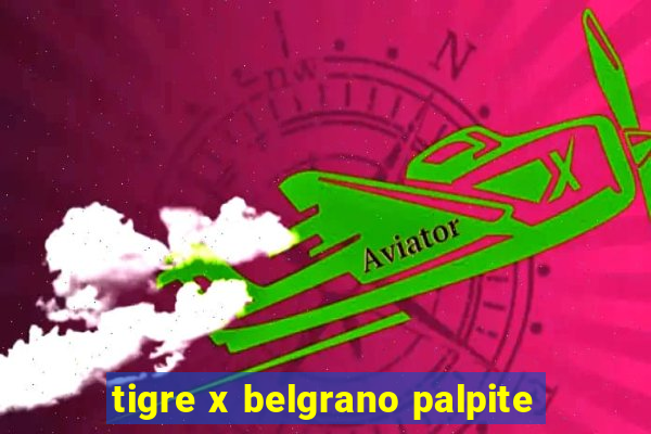 tigre x belgrano palpite