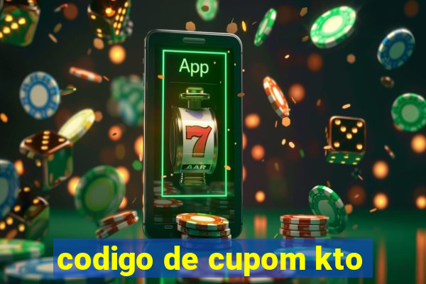 codigo de cupom kto