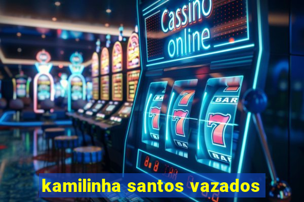 kamilinha santos vazados