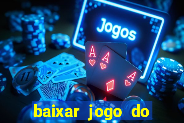 baixar jogo do tigrinho para ganhar dinheiro