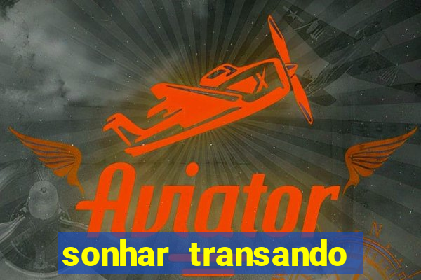 sonhar transando jogo do bicho