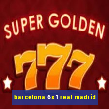barcelona 6x1 real madrid