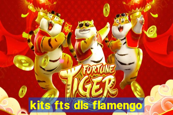 kits fts dls flamengo