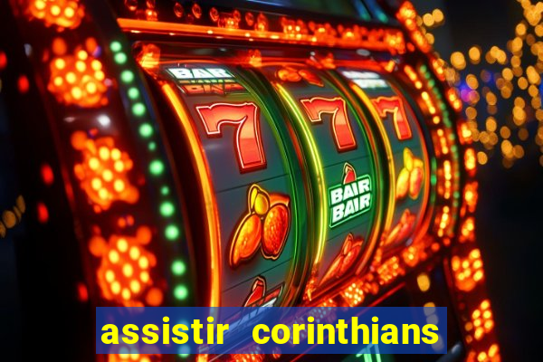 assistir corinthians ao vivo multicanais