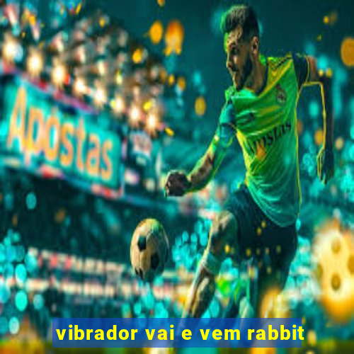 vibrador vai e vem rabbit
