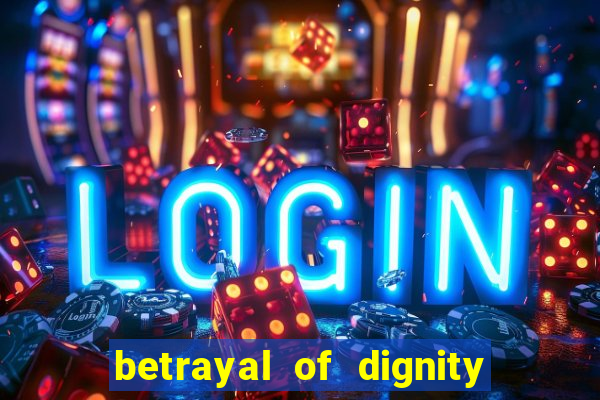 betrayal of dignity pt br