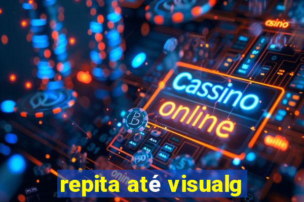 repita até visualg