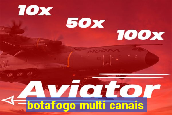 botafogo multi canais