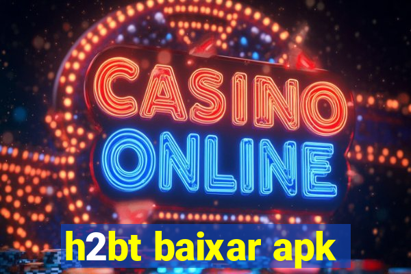 h2bt baixar apk