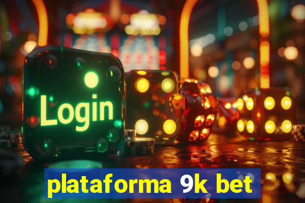 plataforma 9k bet