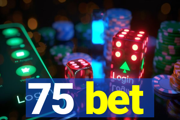 75 bet