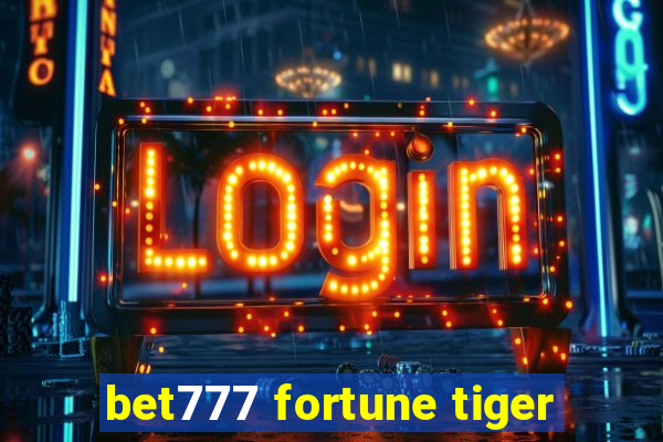 bet777 fortune tiger