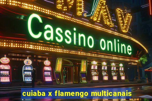 cuiaba x flamengo multicanais