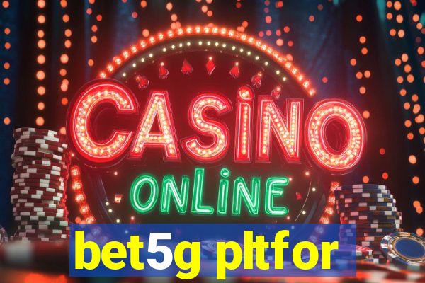 bet5g pltfor