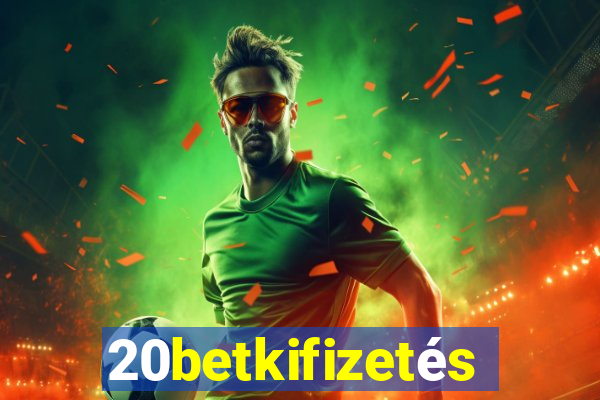20betkifizetés