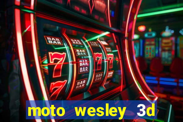 moto wesley 3d dinheiro infinito