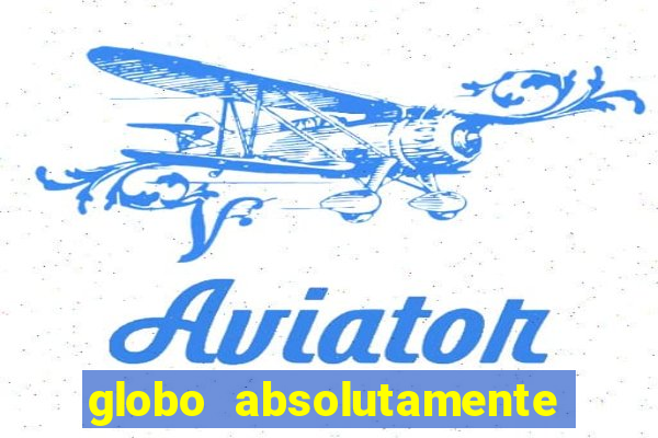 globo absolutamente tudo com