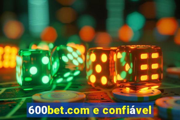 600bet.com e confiável