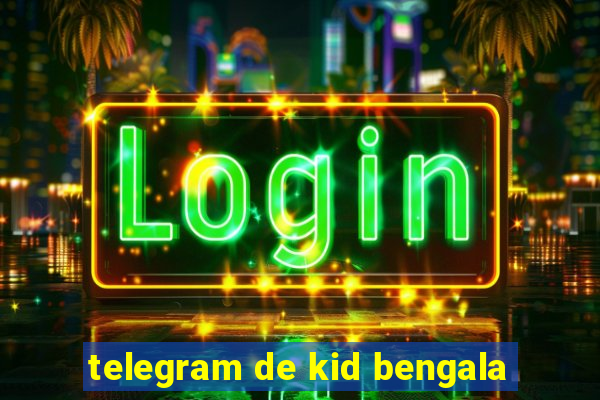 telegram de kid bengala