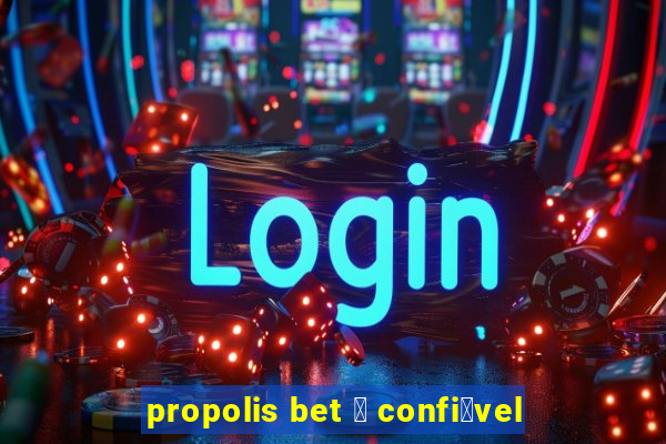 propolis bet 茅 confi谩vel